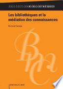 Les bibliothèques et la médiation des connaissances