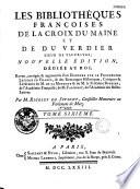 Les bibliothèques françoises de La Croix du Maine et de Du Verdier, sieur de Vauprivas ; nouvelle édition... augmentée d'un discours sur le progrès des lettres en France, & des remarques historiques, critiques & littéraires de M. de La Monnoye & de M. le Président Bouhier, de l'Académie Française ; de M. Falconnet de l'Académie des Belles-Lettres. Par M. (Jean-Antoine) Rigoley de Juvigny...