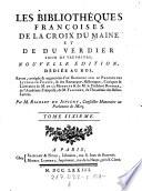 Les Bibliothéques Françoises De La Croix Du Maine Et De Du Verdier Sieur De Vauprivas; Nouvelle Édition, Dédiée Au Roi, Revue, corrigée & augmentée ... Par M. Rigoley De Juvigny