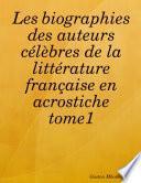 Les biographies des auteurs célèbres de la littérature française en acrostiche tome1