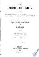 Les bords du Rhin de la frontière suisse à la frontière de Hollande: manuel du voyageur