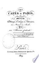 Les café's de Paris, ou, Revue politique, critique et littéraire, des moeurs du siècle