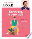 Les cahiers du Dr Good. L'arthrose, je peux agir !