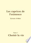 Les caprices de l'existence Tome 1 Choisir la Vie