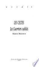 Les Celtes: Les guerriers oubliés