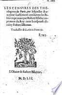 Les censures des theologiens de Paris, par lesquelles ils auoyent faulsement condamne les Bibles imprimées par R. Estiēne imprimeur du Roy; avec la response d'iceluy R. Estienne. Traduictes de Latin en François