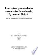 Les centres proto-urbains russes entre Scandinavie, Byzance et Orient