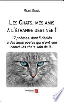 Les Chats, mes amis à l'étrange destinée !