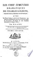 LES CHEF - D'OEUVRES DRAMATIQUES DE CHARLES GOLDONI, TRADUITS POUR LA PREMIÈRE FOIS EN FRANÇAIS