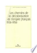 Les chemins de la décolonisation de l’empire colonial français, 1936-1956