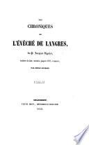 Les chroniques de l'évêché de Langres, traduites du latin, continuées jusqu'en 1792, et annotées, par E. Jolibois