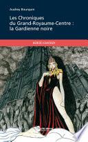 Les Chroniques du Grand-Royaume-Centre: la Gardienne noire