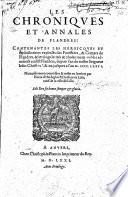 Les chroniques et annales de Flandres: contenantes les heroicques et tresvictorieux exploicts des forestiers, & comtes de Flandres, & les singularités & choses m [sic] emorables advenuës audict Flandres, depuis l'an de nostre Seigneur Jesus Christ VIc. & XX. jusques a l'an M.CCCC.LXXVI