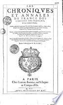 Les Chroniques et annales de France par Nicole Gilles et depuis additionnées par D. Sauvage jusqu'à François II, revues, corrigées et augmentées jusqu'à Charles IX par Belleforest augmentées et continuées depuis Charles IX jusqu'à Louis XIII par G. Chappuys