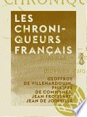 Les Chroniqueurs français - Villehardouin, Froissart, Joinville, Commines : œuvres choisies