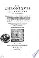 Les Chroniqves Et Annales De Flandres: Contenantes Les Heroicqves Et tresuictorieux exploicts des Forestiers, & Comtes de Flandres, & les singularités & choses memorables aduenuës audict Flandres, depuis l'an de nostre Seigneur Iesus Christ VI. & XX. jusques a l'an M. CCCC. LXXVI