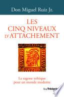Les cinq niveaux d'attachement - La sagesse toltèque pour un monde moderne