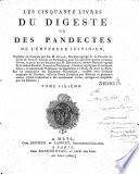 Les cinquante livres du digeste ou des pandectes de l'empereur Justinien