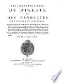 Les cinquante livres du Digeste ou des Pandectes de l'Empereur Justinien