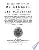 Les cinquante livres du Digeste ou des Pandectes de l'empereur Justinien
