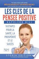 Les Cles de La Pensee Positive: 10 Etapes Pour La Sante, La Prosperite Et Le Succes
