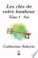 Les clés de votre bonheur 1 - Soi