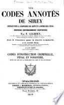 Les codes annotés de Sirey, contenant toute la jurisprudence des arrets et la doctrine des auteurs: Codes d'instruction criminelle, penal et forestier