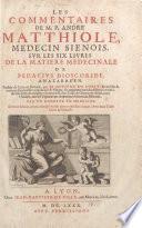 Les commentaires de M. P. André Matthiole, medecin sienois, svr les six livres de la matiere medecinale de Pedacivs Dioscoride, Anazarbéen