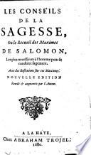 Les conseils de la sagesse, ou le recueil des maximes de Salomon ... avec des reflexions. Nouv. ed. rev. et augm