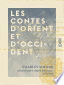 Les Contes d'Orient et d'Occident - Contes égyptiens, indiens, persans, arabes, russes, hongrois, serbes, roumains, scandinaves, néerlandais, anglais, allemands, italiens, espagnols