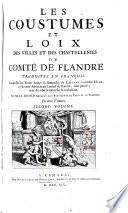 Les coustumes et loix des villes et des chastellenies du comte de Flandre traduites en Francois, aux quelles les notes latines et flamendes de Laurens vanden Hane sont jointes