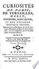 Les curiositez de Paris, de Versailles, de Marly, de Vincennes, de S. Cloud, et des environs ...