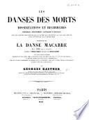 Les Danses des Morts, dissertations et recherches ... sur les divers monuments de ce genre qui existent ... tant en France qu'à l'étranger, accompagnées de La Danse Macabre, grande ronde vocale et instrumentale, paroles d'E. Thierry