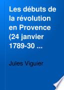Les débuts de la Révolution en Provence, 24 janvier, 1789-30 september, 1791