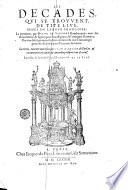 Les decades, qui se trouuent, de Tite Liue, mises en langue francoise: la premiere, par Blaise de Vigenere bourbonnois: auec des annotations & figures pour l'intelligence de l'antiquité romaine: plus vne description particuliere des lieux: & vne chronologie generale des principaux potentats de la terre. La tierce, tournee autrefois par Iean Hamelin de Sarlac; & recentement recourüe & amendee presque tout de neuf. Le reste, de la traduction d'Anthoine de la Faye
