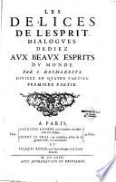 Les Délices de l'esprit, dialogues dédiez aux beaux esprits du monde, par J. Desmarets, divisez en quatre parties