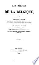 Les Délices De La Belgique, Ou Description Historique, Pittoresque Et Monumentale De Ce Royaume. Par Alphonse Wauters, Archiviste de La Ville Bruxelle ; Ornée D'Une Carte et De Plus Cent Planches Dessinées Par MM. Lauters, Stroobant, Ghémar, Vanderhecht, Bielski, Etc