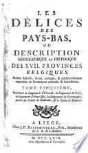 Les délices des Pays-Bas, ou description géographique et historique des XVII.