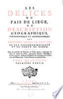 Les delices du Païs de Liége, ou Description géographique, topographique et chorographique des monumens sacrés et profanes de cet évêché-principauté [...]