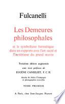 Les demeures philosophales et le symbolisme hermétique dans ses rapports avec l'art sacré et l'ésotérisme du grand oeuvre