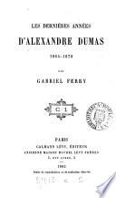 Les dernières années d'Alexandre Dumas, 1864-1870, par Gabriel Ferry