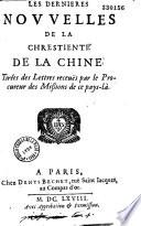 Les dernieres nouvelles de la Chrestienté de la Chine tirées des lettres receuës par le procureur des Missions de ce pays-là