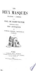 Les deux masques: Première série: Les antiques: Sophocle, Euripide, Aristophane, Calidasa
