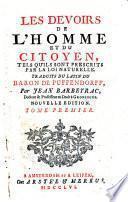 Les devoirs de l'homme et du citoyen, tels qu'ils sont prescrits par la loi naturelle. Traduits du latin du baron de Puffendorff [|!, par Jean Barbeyrac, ..