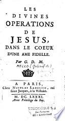 Les divines operations de Jésus, dans le coeur d'une ame fidelle. Par G. D. M.