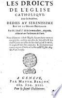 Les droicts de l'Eglise catholique, & de ses prebstres, dedies au serenissime Roy de la Grand Bretagne; par M.I. Bedé de la Gormandiere ..
