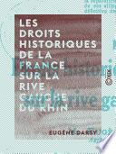 Les Droits historiques de la France sur la rive gauche du Rhin
