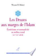Les Druzes aux marges de l'Islam - Esotérisme et normativité en milieu rural - XIVe-XVIe siècle