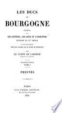 Les ducs de Bourgogne, etude sur les lettres, les arts et l'industrie pendant le XV siecle et plus particulibrement dans le Pays-bas et le duche de Bourgogne