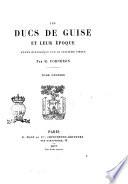 Les ducs de Guise et leur époque étude historique sur le seizième siècle par H. Forneron